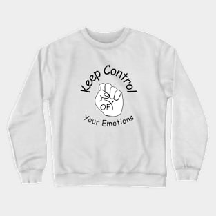 Keep Control Of Your Emotion Crewneck Sweatshirt